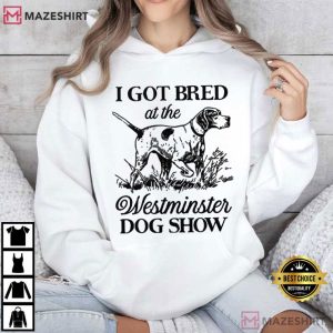 I Got Bred At The Westminster Dog Show T Shirt (2)