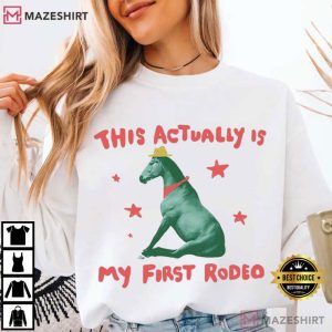 This Actually Is My First Rodeo Horse T Shirt (4)