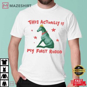 This Actually Is My First Rodeo Horse T Shirt (2)
