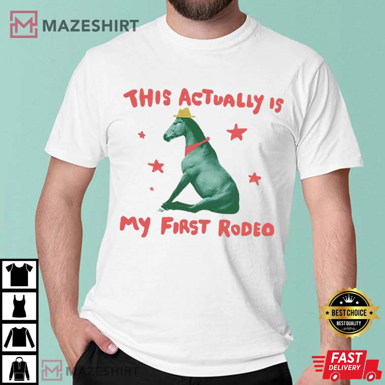 This Actually Is My First Rodeo Horse T-Shirt This Actually Is My First Rodeo Horse T-Shirt