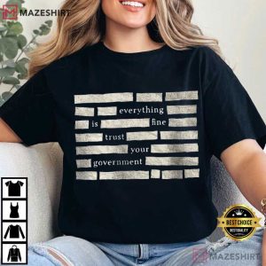 Censored Everything Is Fine Trust Your Government Redacted Meme T Shirt (2)