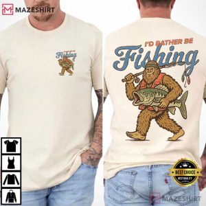 I'd Rather Be Fishing Sasquatch Funny Bigfoot T Shirt (5)