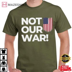 Not Our War Patriotic Anti War Protest T Shirt (1)