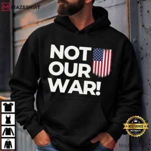 Not Our War Patriotic Anti War Protest T Shirt (2)
