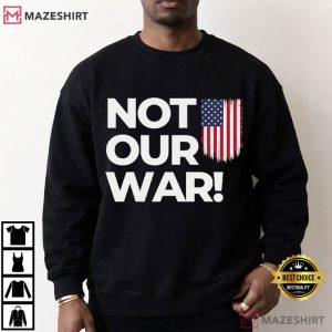 Not Our War Patriotic Anti War Protest T Shirt (3)