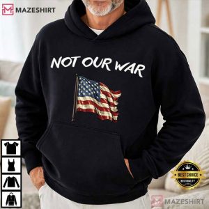 Not Our War Anti War Protest American Flag T Shirt (4)