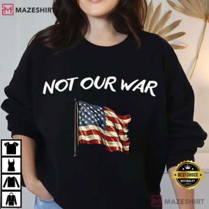 Not Our War Anti War Protest American Flag T Shirt (1)