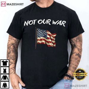 Not Our War Anti War Protest American Flag T-Shirt