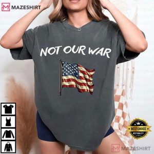 Not Our War Anti War Protest American Flag T Shirt (3)