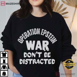 Anti Trump Operation Epstein Don't Be Distracted T Shirt (4)