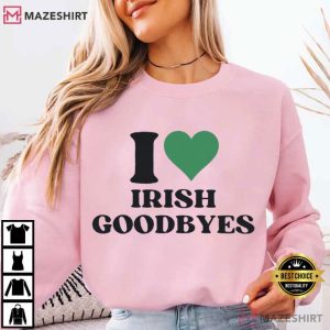I Love Irish Goodbyes Funny St Patrick's Day T Shirt (4)
