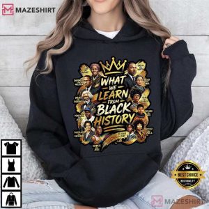 What We Learn From Black History T Shirt (4)