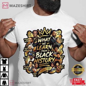 What We Learn From Black History T-Shirt