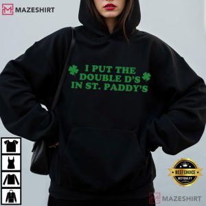 I Put The Double D's In St. Paddy's Funny Saint Patricks Day T Shirt (3)