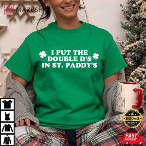 I Put The Double D's In St. Paddy's Funny Saint Patricks Day T Shirt (1)