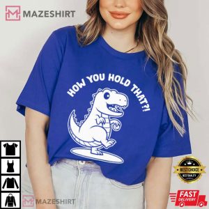 Daniel Hudson How You Hold That T Rex Dinosaur T Shirt (2)