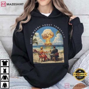 Don’t Worry About Tomorrow Mushroom Clouds And Martinis T Shirt (3)