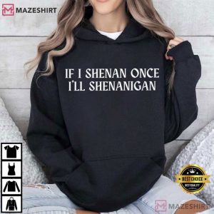 If I Shenan Once I'll Shenanigan Funny St Patrick's Day T Shirt (4)
