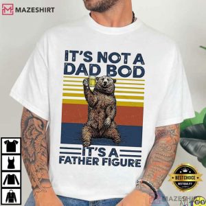 It's Not A Dad Bod It's Father Figure Fathers Day Gift T Shirt (1)