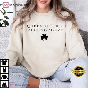 Queen Of The Irish Goodbye St Patricks Day T Shirt (4)