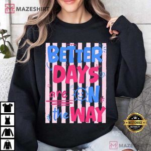 Better Days Are On The Way Summer Quote Positive T Shirt (4)