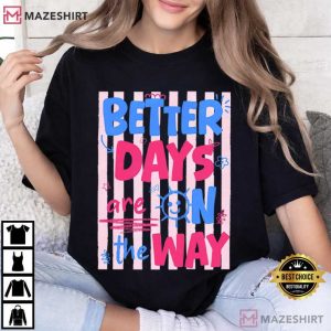 Better Days Are On The Way Summer Quote Positive T-Shirt