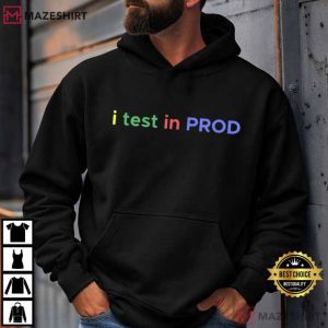 I Test In Prod Coding Funny Humor Joke Developer Engineer T Shirt (4)