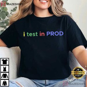 I Test In Prod Coding Funny Humor Joke Developer Engineer T Shirt (3)