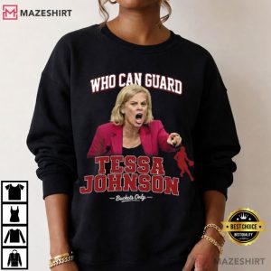 Kim Mulkey Who Can Guard Tessa Johnson Basketball T Shirt (4)