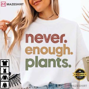 Plant Lover Never Enough Plants Funny Botanical T Shirt (4)