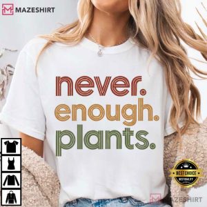 Plant Lover Never Enough Plants Funny Botanical T Shirt (1)