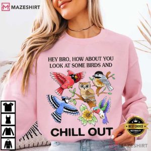 How About You Look At Some Birds And Chill Out T Shirt (4)