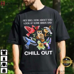 How About You Look At Some Birds And Chill Out T-Shirt