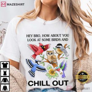 How About You Look At Some Birds And Chill Out T Shirt (2)