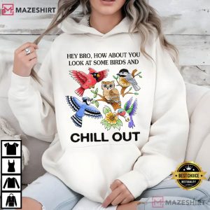 How About You Look At Some Birds And Chill Out T Shirt (3)