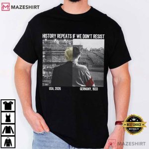 History Repeats If We Don’t Resist Anti War Protest T-Shirt