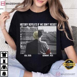 History Repeats If We Don't Resist Anti War Protest T Shirt (2)