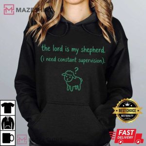 The Lord Is My Shepherd I Need Constant Supervision Faith T Shirt (3)
