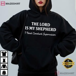 Bible Verse The Lord is My Shepherd I Need Constant Supervision Funny T Shirt (4)