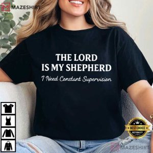 Bible Verse The Lord is My Shepherd I Need Constant Supervision Funny T Shirt (1)