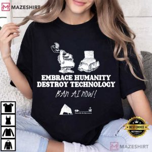 Embrace Humanity Destroy Technology Ban AI T Shirt (4)