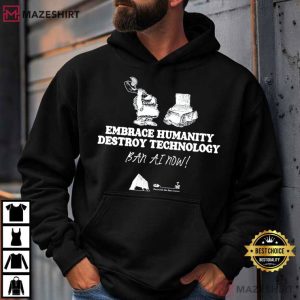 Embrace Humanity Destroy Technology Ban AI T Shirt (1)