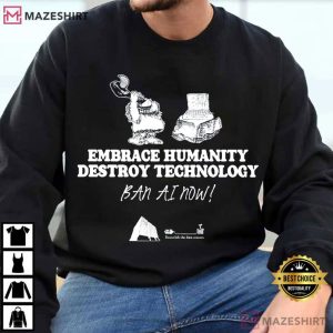 Embrace Humanity Destroy Technology Ban AI T Shirt (2)