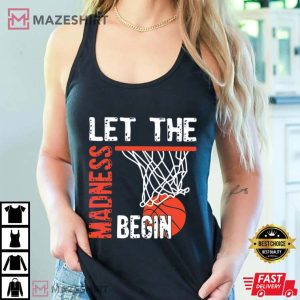 March Madness Basketball Game Day Let The Madness Begin T Shirt (4)