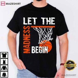 March Madness Basketball Game Day Let The Madness Begin T Shirt (3)