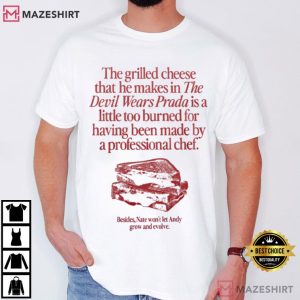 The Grilled Cheese From The Devil Wears Prada Is Burned T Shirt (1)