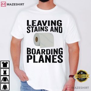 Boarding Planes Leaving Stains Funny Embarrassing Airport T Shirt (1)