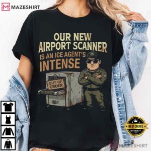 Our New Airport Scanner Is An ICE Agent’s Intense T Shirt (1)