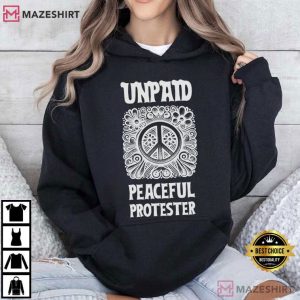 Anti Trump Unpaid Peaceful Protester No War T Shirt (2)