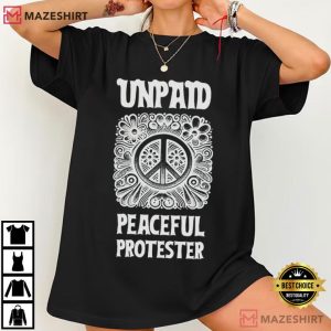 Anti Trump Unpaid Peaceful Protester No War T Shirt (3)